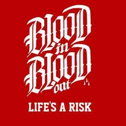 BLOOD IN BLOOD OUT
